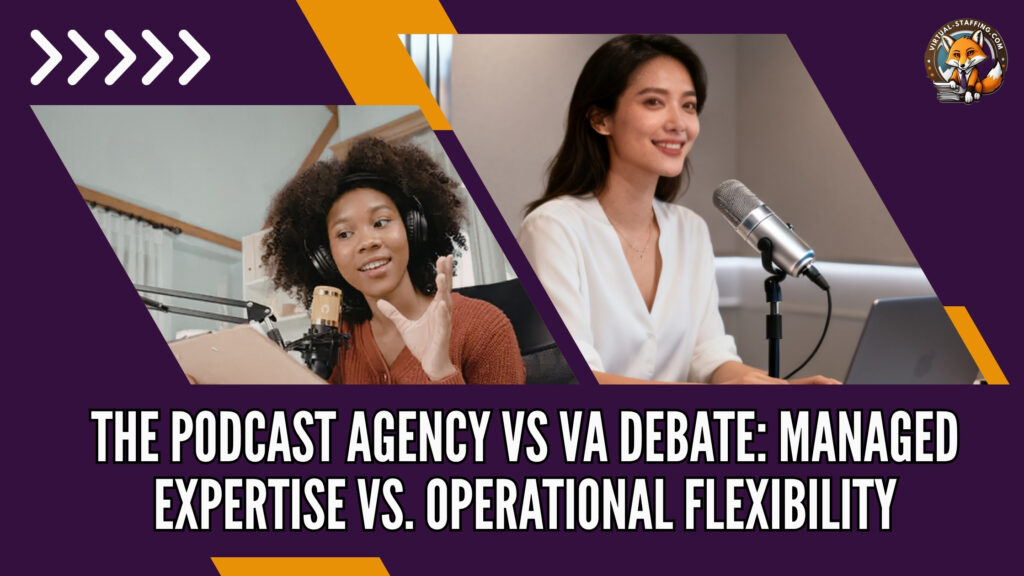The Podcast Agency vs VA Debate_ Managed Expertise vs. Operational Flexibility