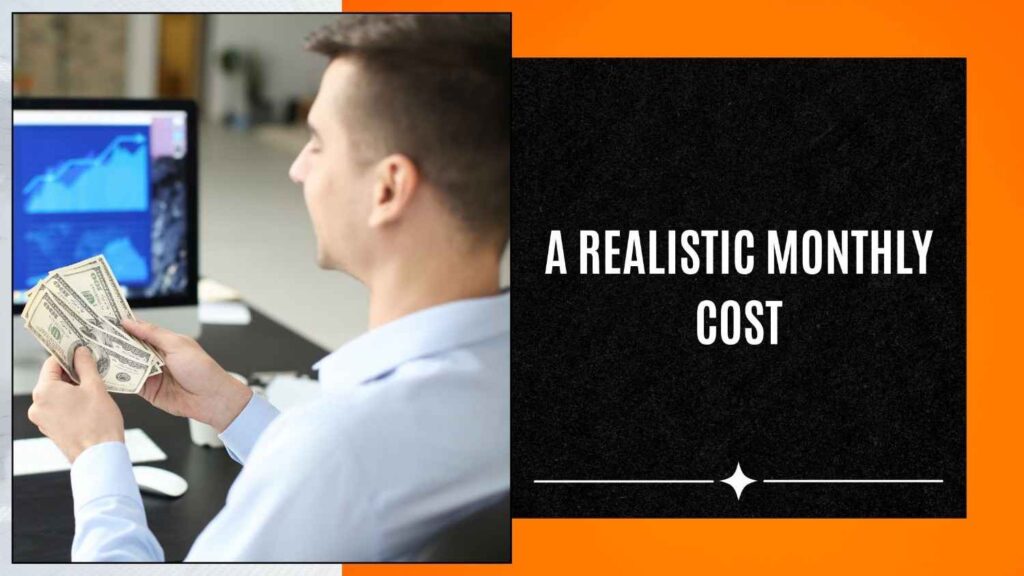 A realistic monthly cost