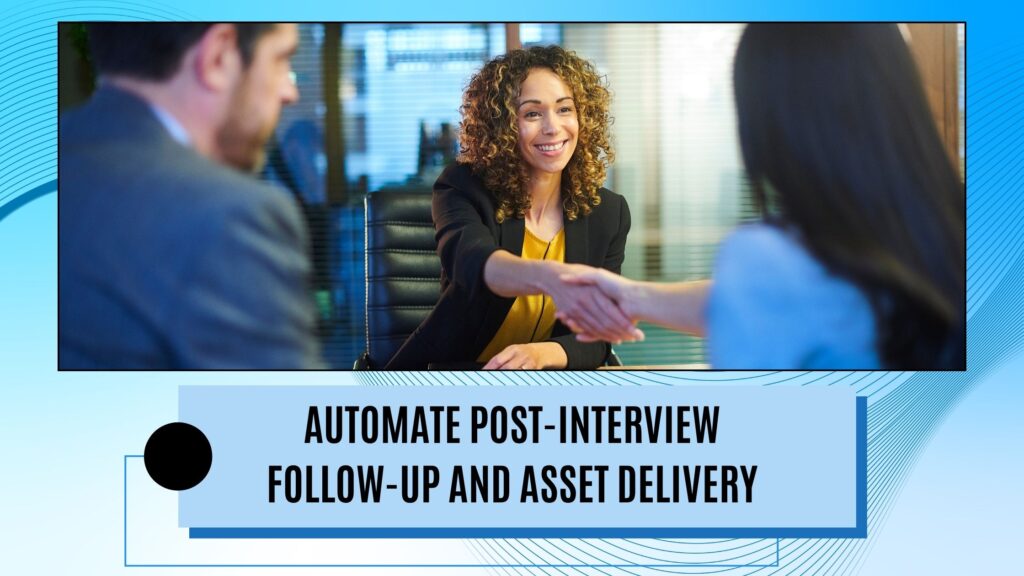 Automating post-interview follow-up and asset delivery
