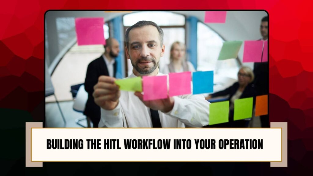 Building the HITL Workflow into your operation