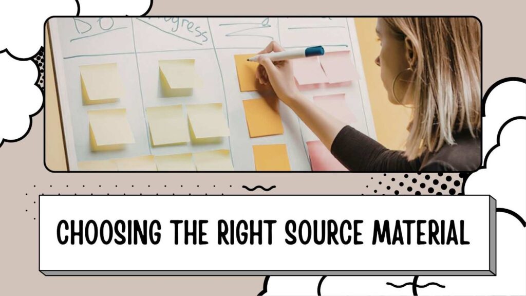 Choosing the right source material