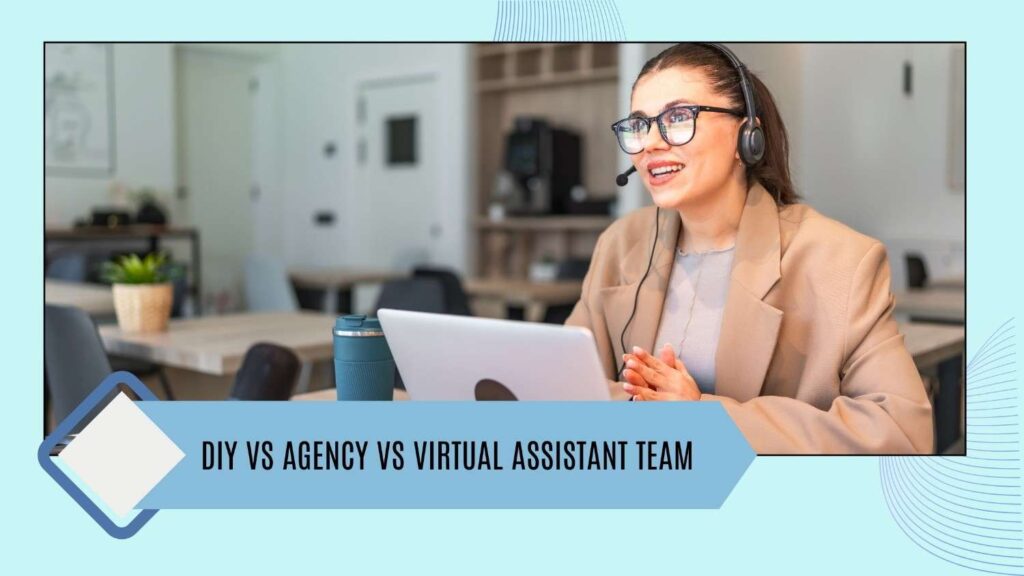 DIY vs Agency vs Virtual Assistant Team