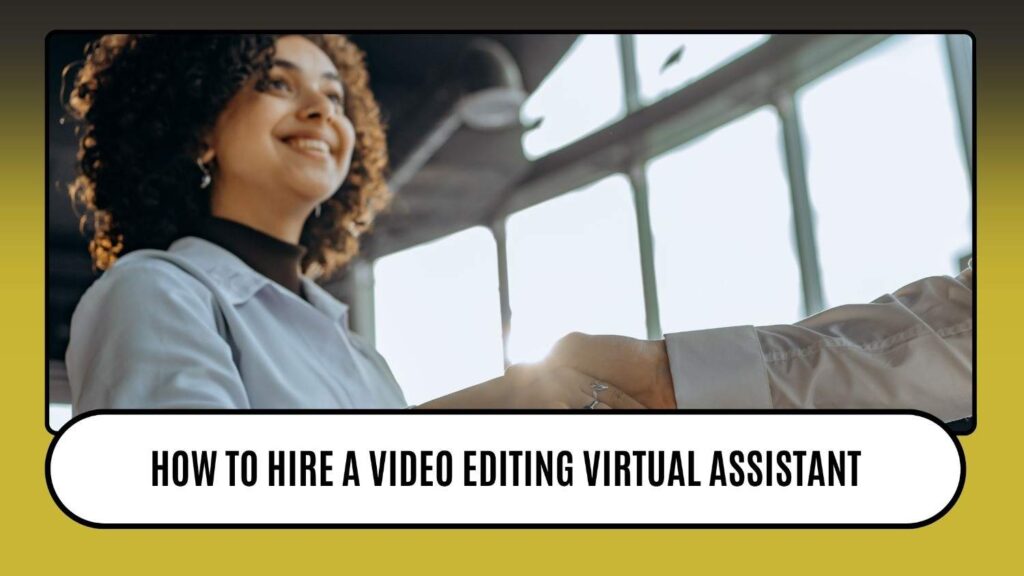 How to hire a video editing virtual assistant