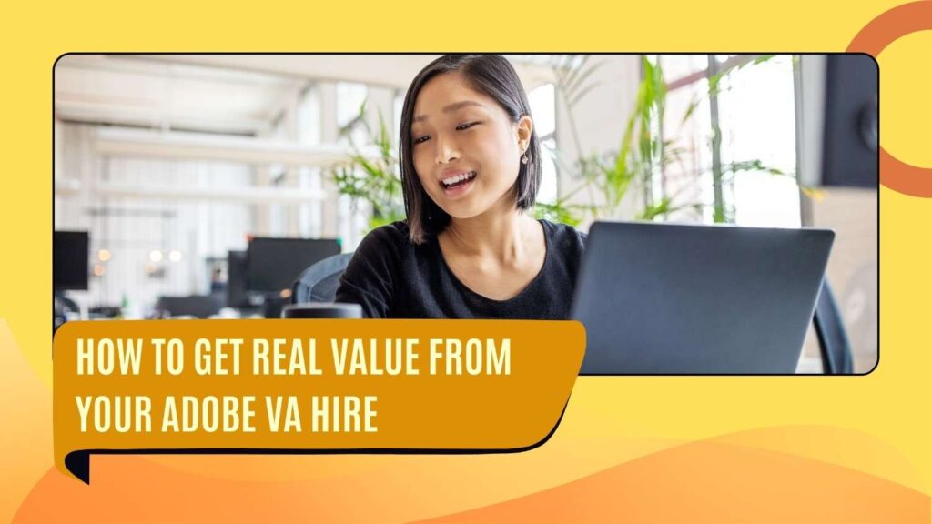 How to get real value from your Adobe VA hire