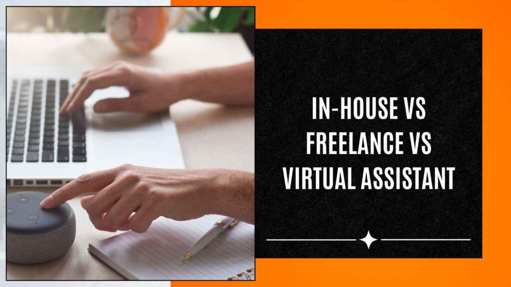 In-house vs Freelance vs Virtual Assistant
