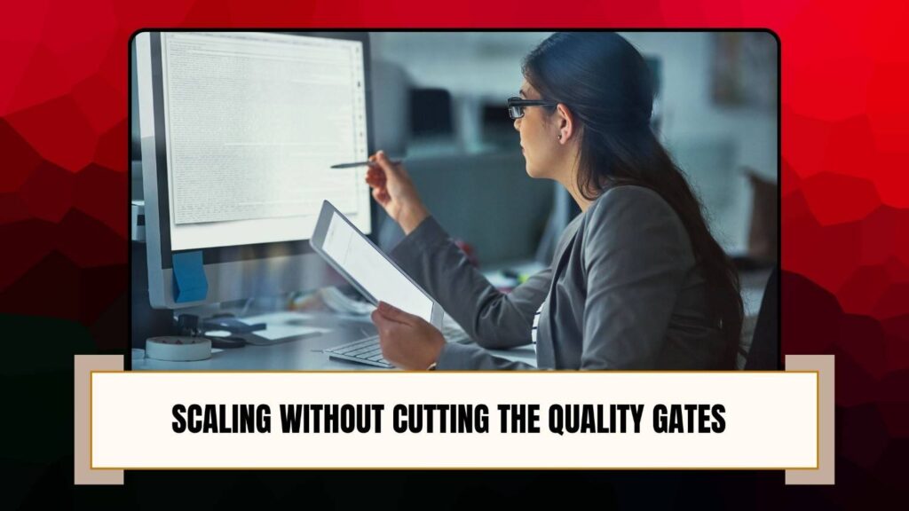 Scaling without cutting the quality gates