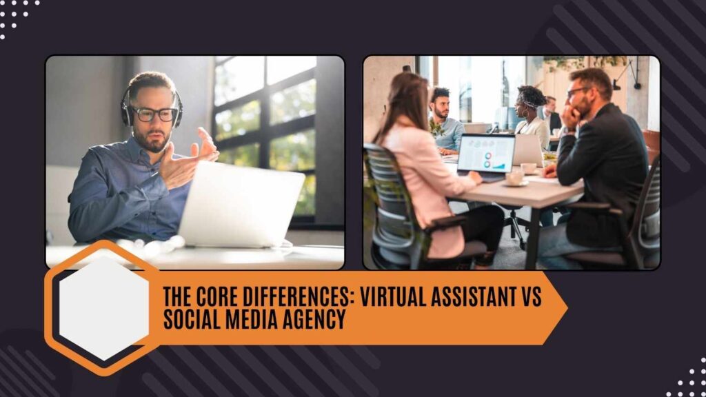 The Core differences: virtual assistant vs social media agency