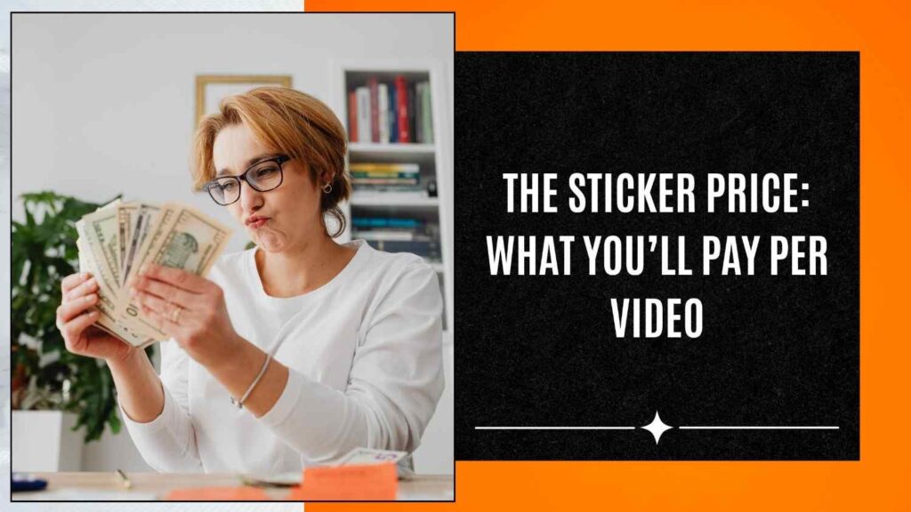 The sticker price: What you'll pay per video