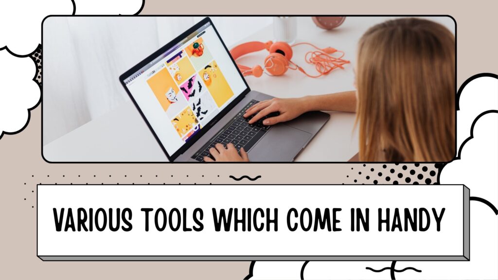 various tools which come in handy