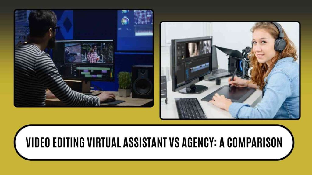 Video editing virtual assistant vs agency