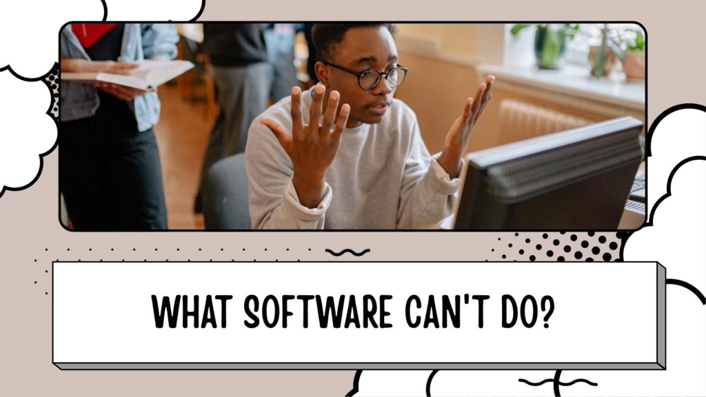What software can't do?