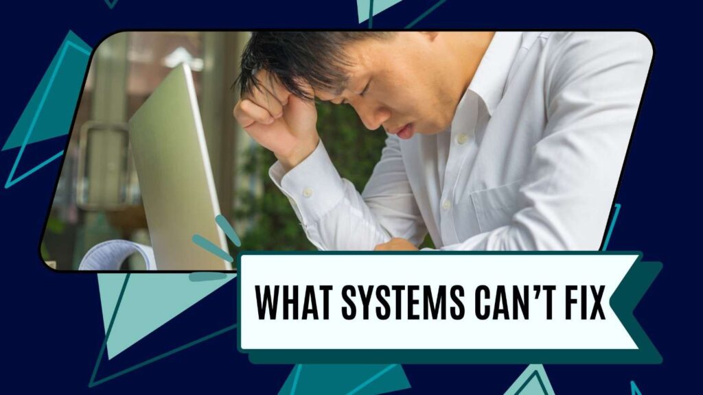 What systems can't fix