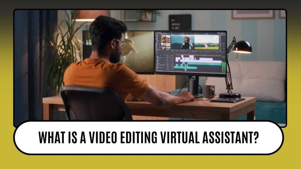 What is a Video Editing Virtual Assistant