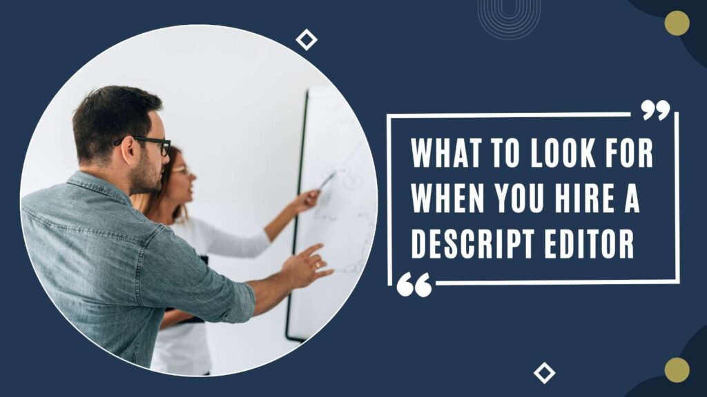 What to Look for When You Hire a Descript Editor