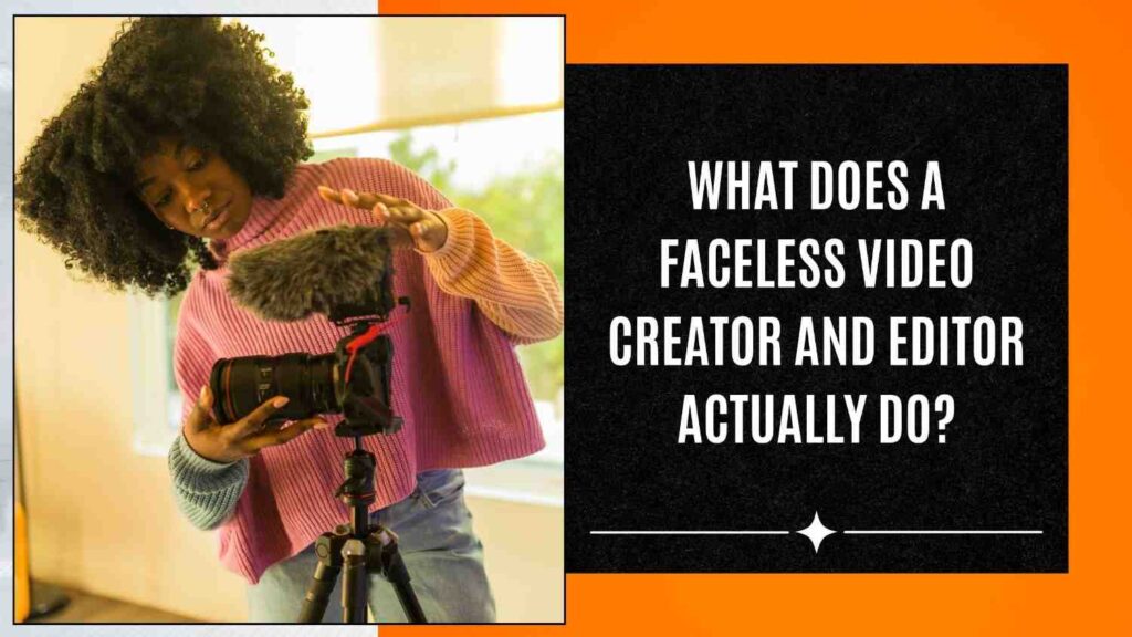 What does a faceless video creator and editor do?