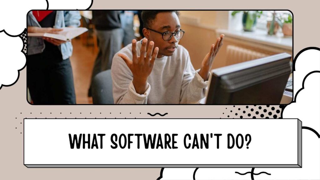 What software can't do?