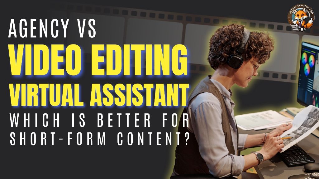 Agency vs Video Editing Virtual Assistant: Which is a better fit for you?