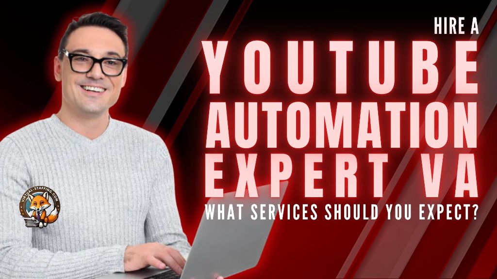 Hire a YouTube Automation Expert VA What Services Should You Expect