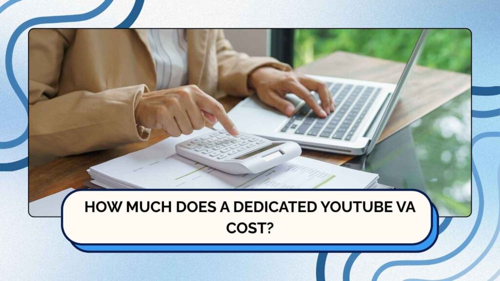How Much Does a Dedicated YouTube VA Cost