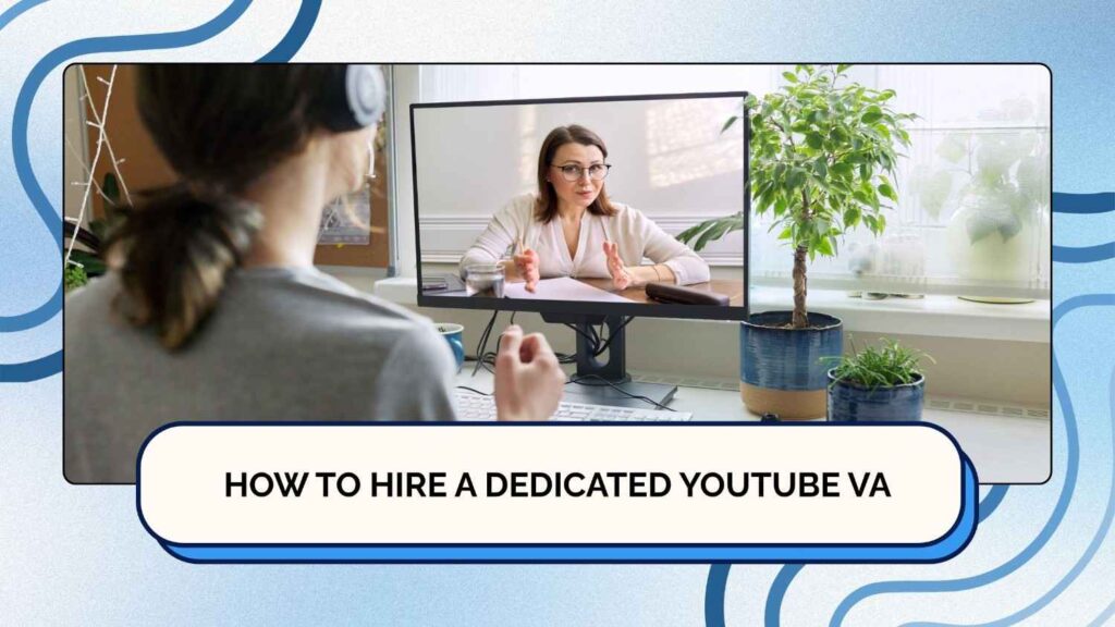 How to Hire a Dedicated YouTube VA