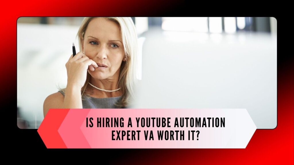 Is Hiring a YouTube Automation Expert VA Worth It?
