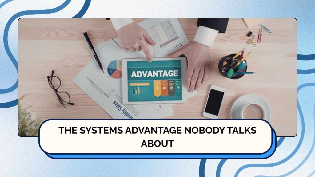 The Systems Advantage Nobody Talks About