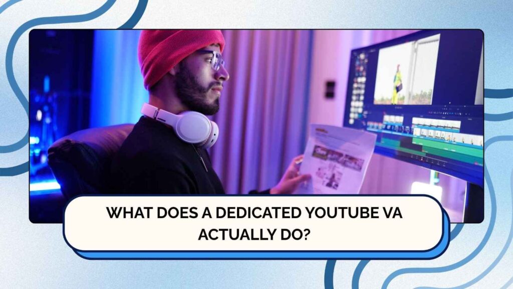 What does a dedicated YouTube VA actually do