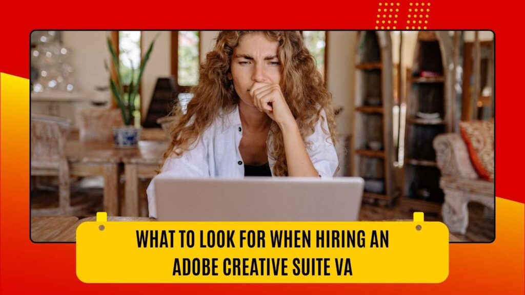 What to Look for When Hiring an Adobe Creative Suite Virtual Assistant