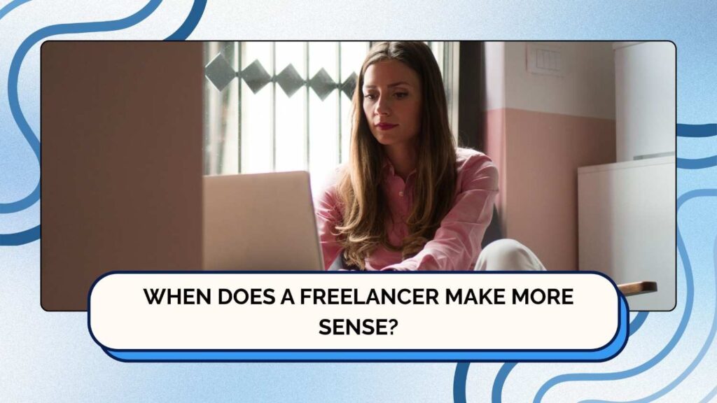 When Does a Freelancer Make More Sense
