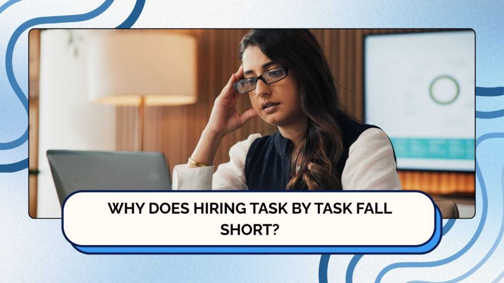 Why Does Hiring Task by Task Fall Short?