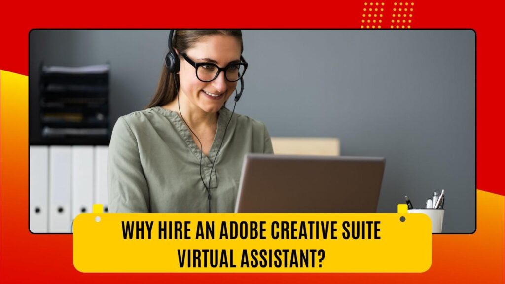 Why Hire an Adobe Creative Suite Virtual Assistant