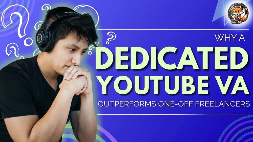 Why a Dedicated YouTube VA Outperforms One-Off Freelancers