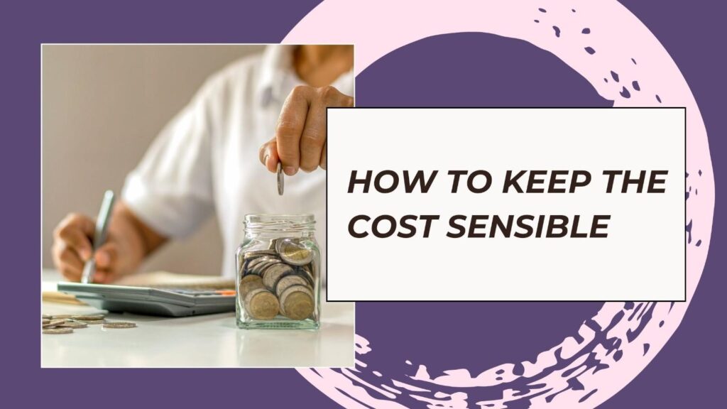 How to Keep the Cost Sensible