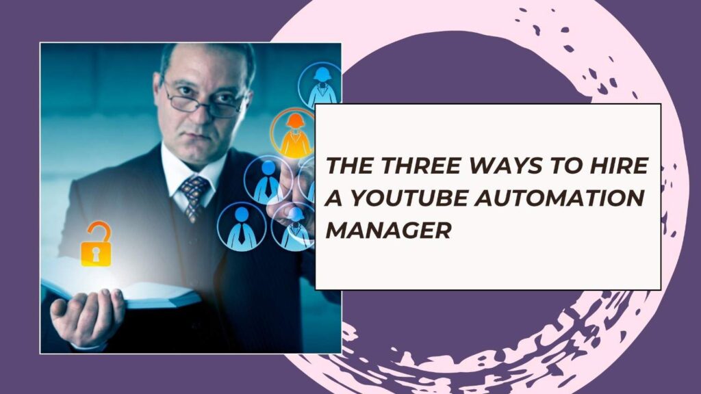 The Three Ways to Hire a YouTube Automation Manager