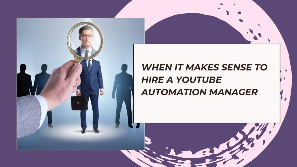 When it Makes Sense to Hire a YouTube Automation Manager