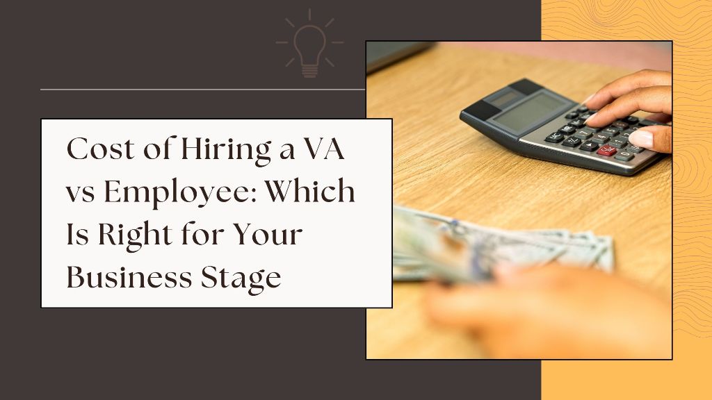 Cost of Hiring a VA vs Employee - Which Is Right for Your Business Stage