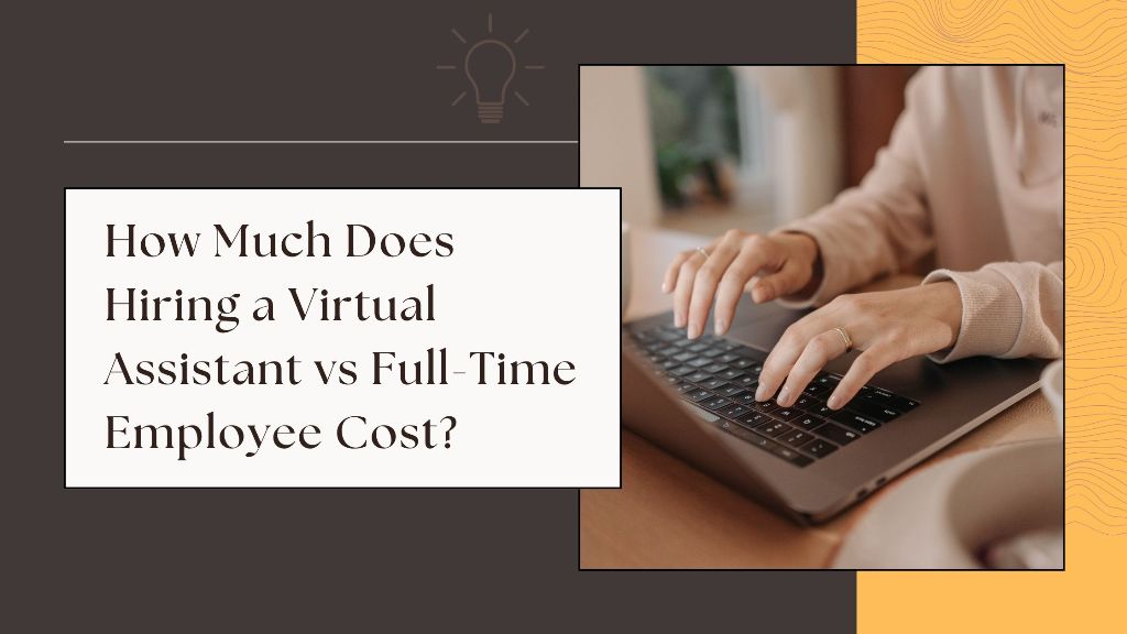 How Much Does Hiring a Virtual Assistant vs Full-Time Employee Cost?