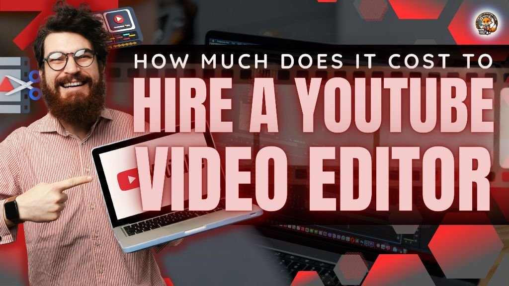 How Much Does It Cost to Hire a YouTube Video Editor