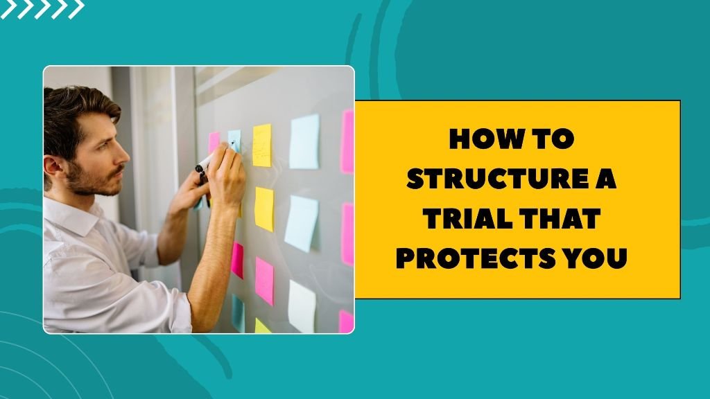 How to Structure a Trial That Protects You