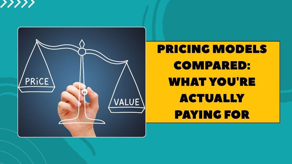 Pricing Models Compared What You're Actually Paying For