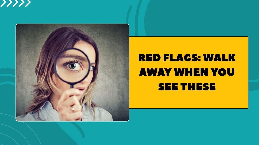 Red Flags_ Walk Away When You See These