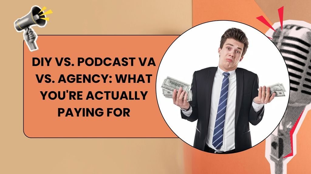 DIY vs. Podcast VA vs. Agency