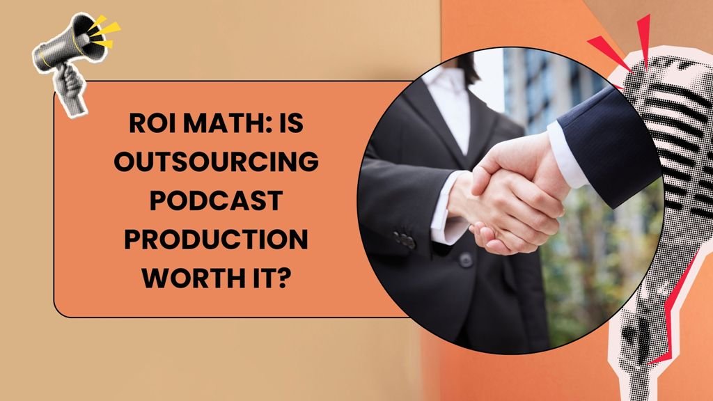 ROI Math_ Is Outsourcing Podcast Production Worth It