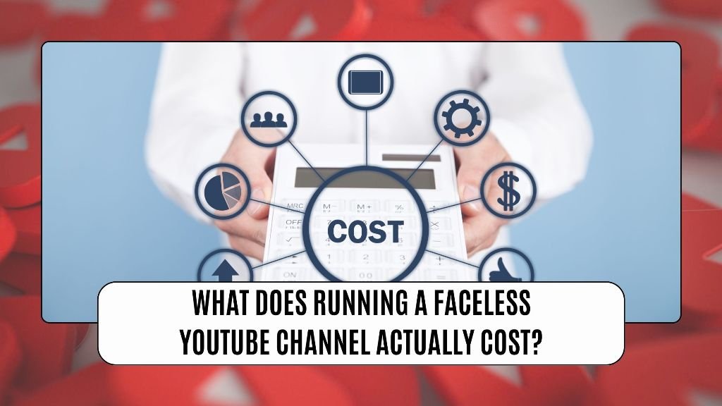 What Does Running a Faceless YouTube Channel Actually Cost