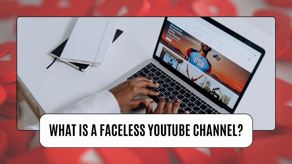 What Is a Faceless YouTube Channel