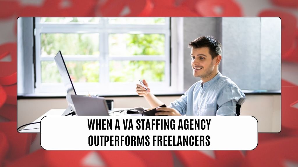 When a VA Staffing Agency Outperforms Freelancers